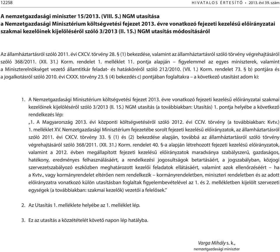 (1) bekezdése, valamint az államháztartásról szóló törvény végrehajtásáról szóló 368/2011. (XII. 31.) Korm. rendelet 1. melléklet 11.