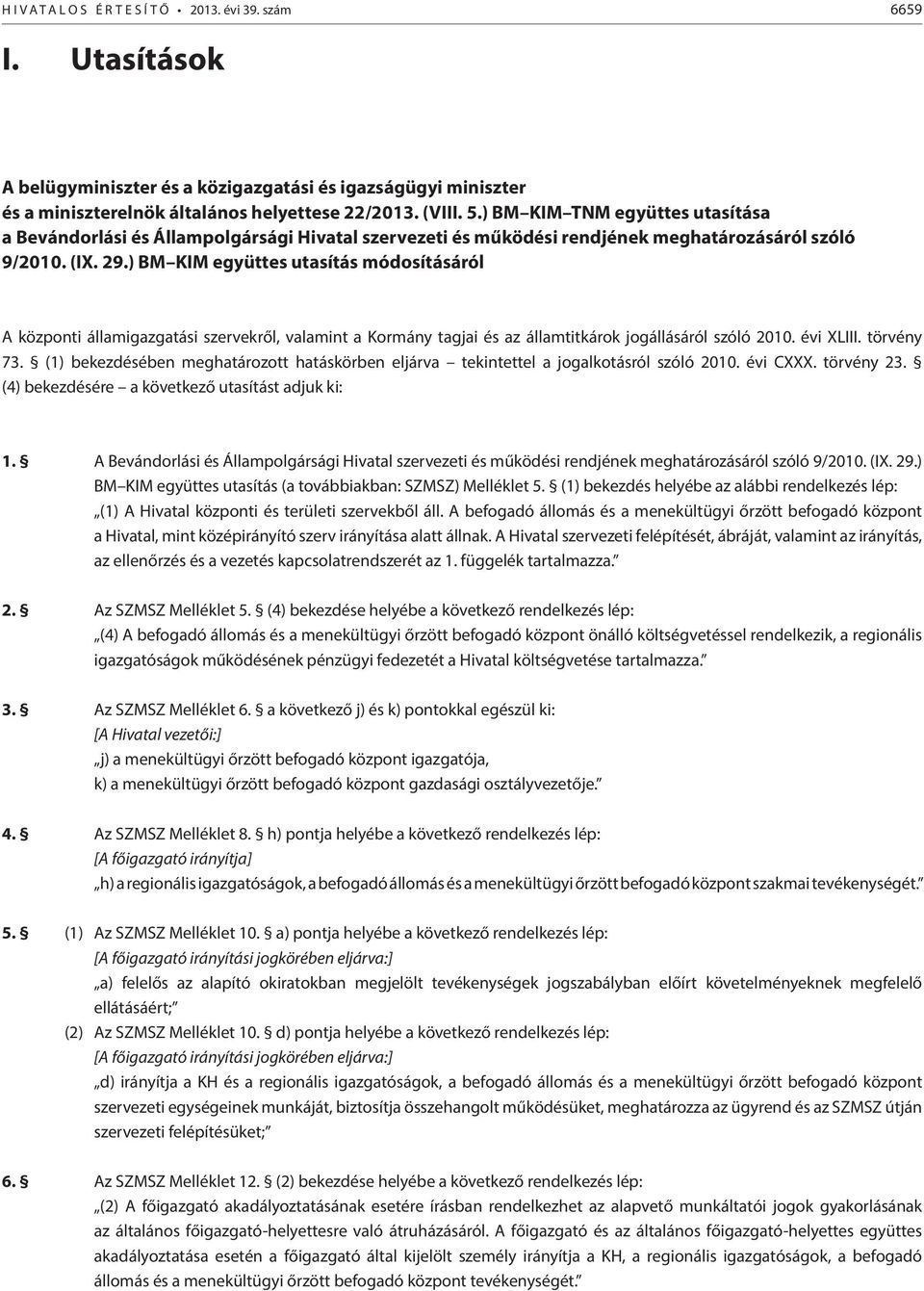 ) BM KIM együttes utasítás módosításáról A központi államigazgatási szervekről, valamint a Kormány tagjai és az államtitkárok jogállásáról szóló 2010. évi XLIII. törvény 73.