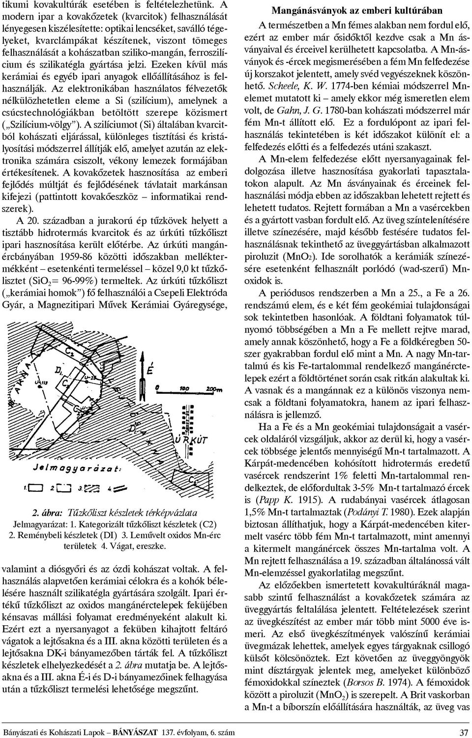 sziliko-mangán, ferroszilícium és szilikatégla gyártása jelzi. Ezeken kívül más kerámiai és egyéb ipari anyagok ellõállításához is felhasználják.