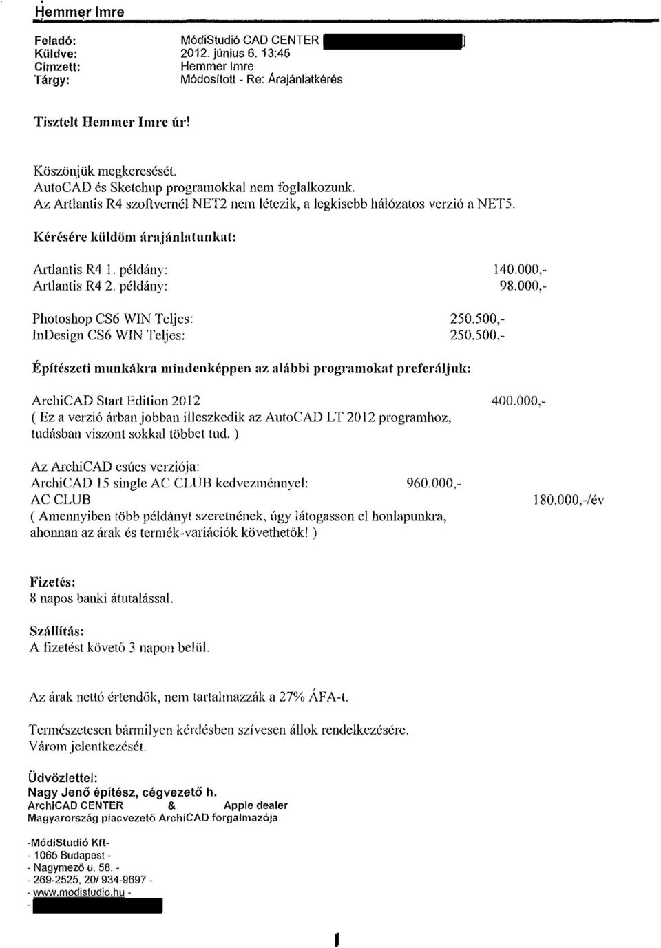 példány: Photoshop CS6 WIN Teljes: índesign CS6 WIN Teljes: 140.000,- 98.000,- 250.500,- 250.500,- Építészeti munkákra mindenképpen az alábbi programokat preferáljuk: ArchiCAD Start Edition 2012 400.