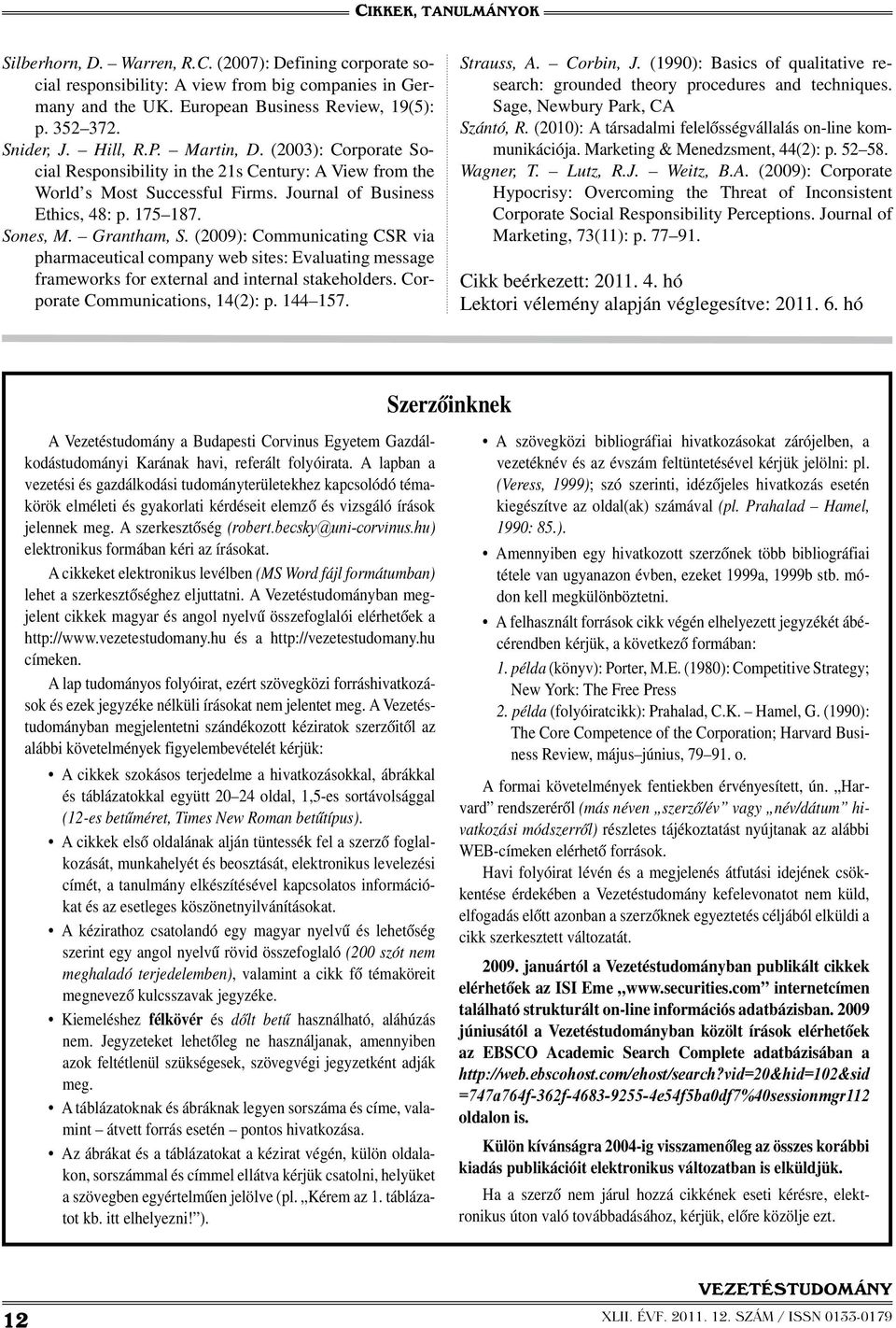 (2009): Communicating CSR via pharmaceutical company web sites: Evaluating message frameworks for external and internal stakeholders. Corporate Communications, 14(2): p. 144 157. Strauss, A.