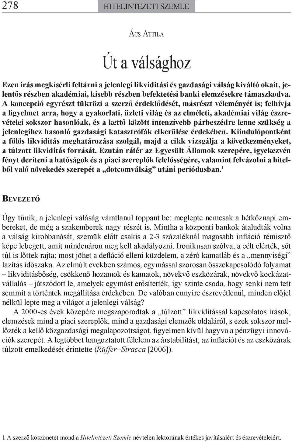 A koncepció egyrészt tükrözi a szerző érdeklődését, másrészt véleményét is; felhívja a figyelmet arra, hogy a gyakorlati, üzleti világ és az elméleti, akadémiai világ észrevételei sokszor hasonlóak,