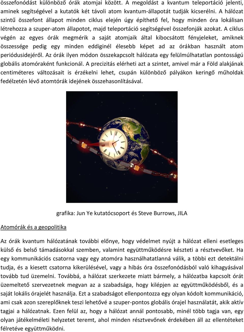 A ciklus végén az egyes órák megmérik a saját atomjaik által kibocsátott fényjeleket, amiknek összessége pedig egy minden eddiginél élesebb képet ad az órákban használt atom periódusidejéről.