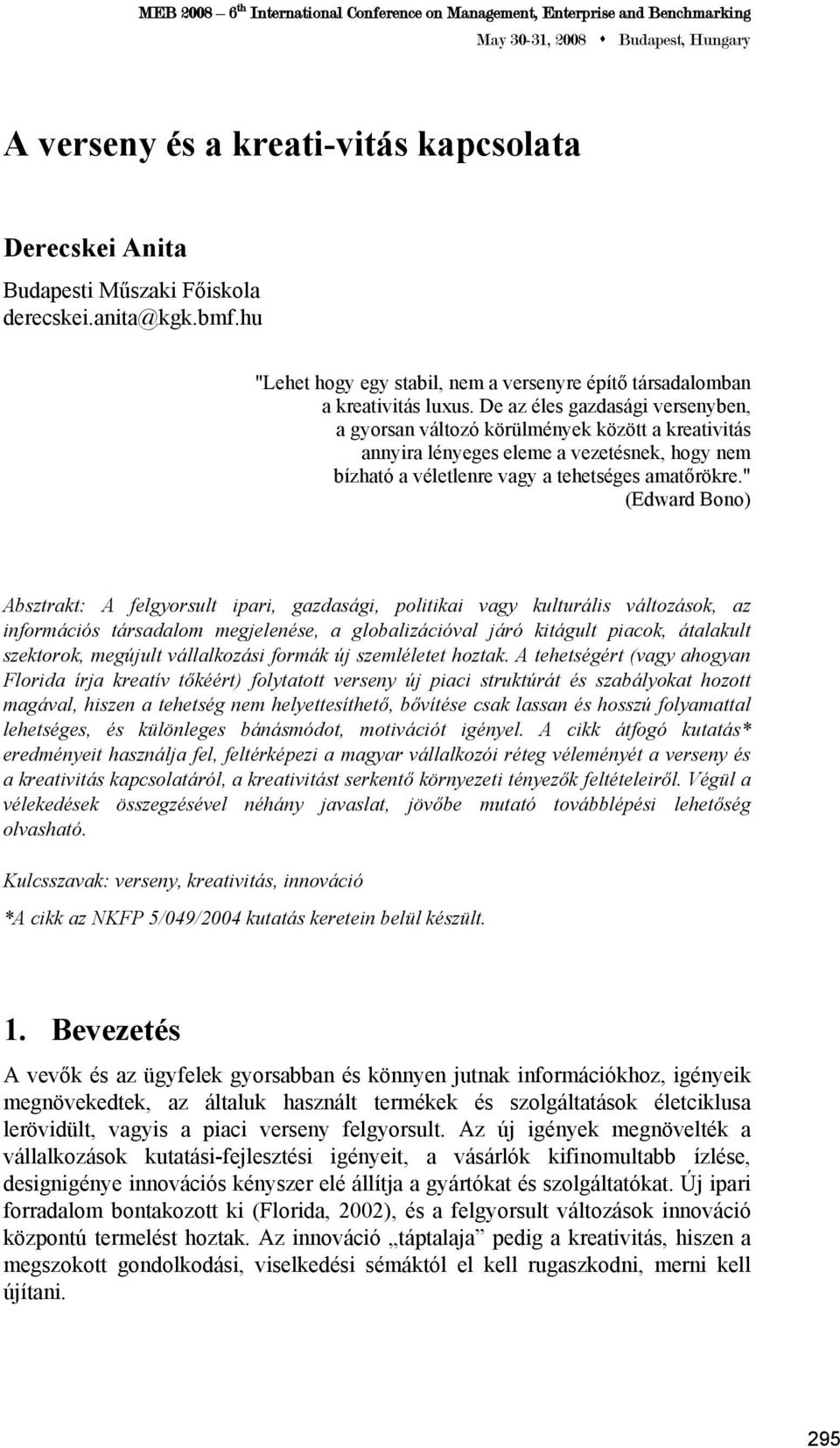 " (Edward Bono) Absztrakt: A felgyorsult ipari, gazdasági, politikai vagy kulturális változások, az információs társadalom megjelenése, a globalizációval járó kitágult piacok, átalakult szektorok,