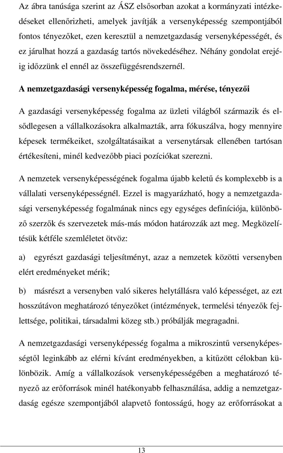 A nemzetgazdasági versenyképesség fogalma, mérése, tényezői A gazdasági versenyképesség fogalma az üzleti világból származik és elsődlegesen a vállalkozásokra alkalmazták, arra fókuszálva, hogy