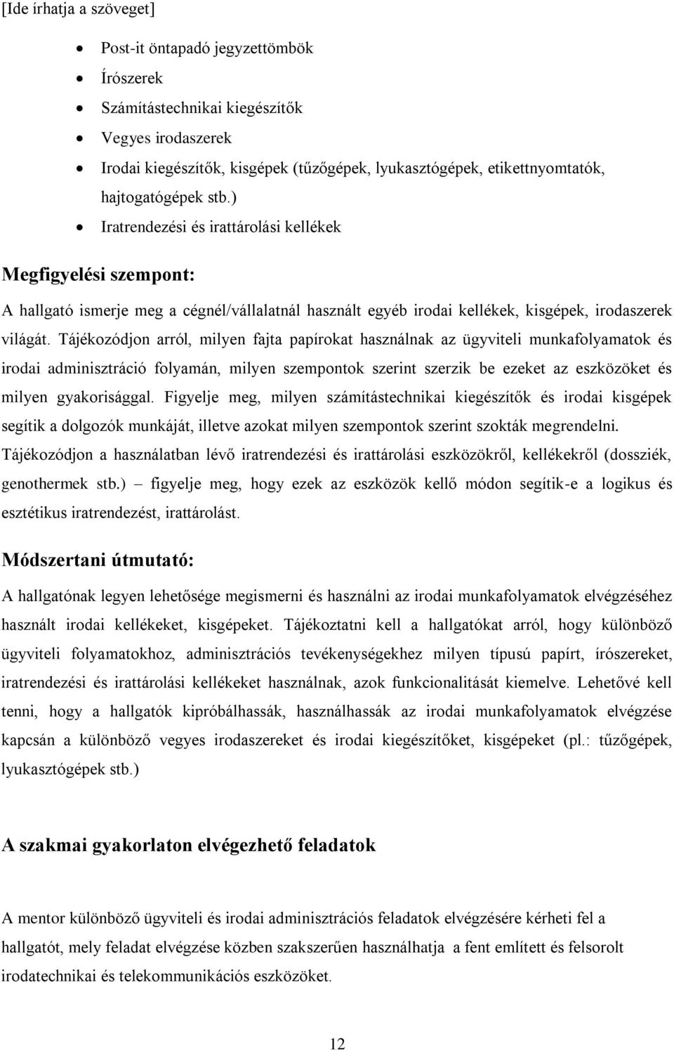 Tájékozódjon arról, milyen fajta papírokat használnak az ügyviteli munkafolyamatok és irodai adminisztráció folyamán, milyen szempontok szerint szerzik be ezeket az eszközöket és milyen gyakorisággal.