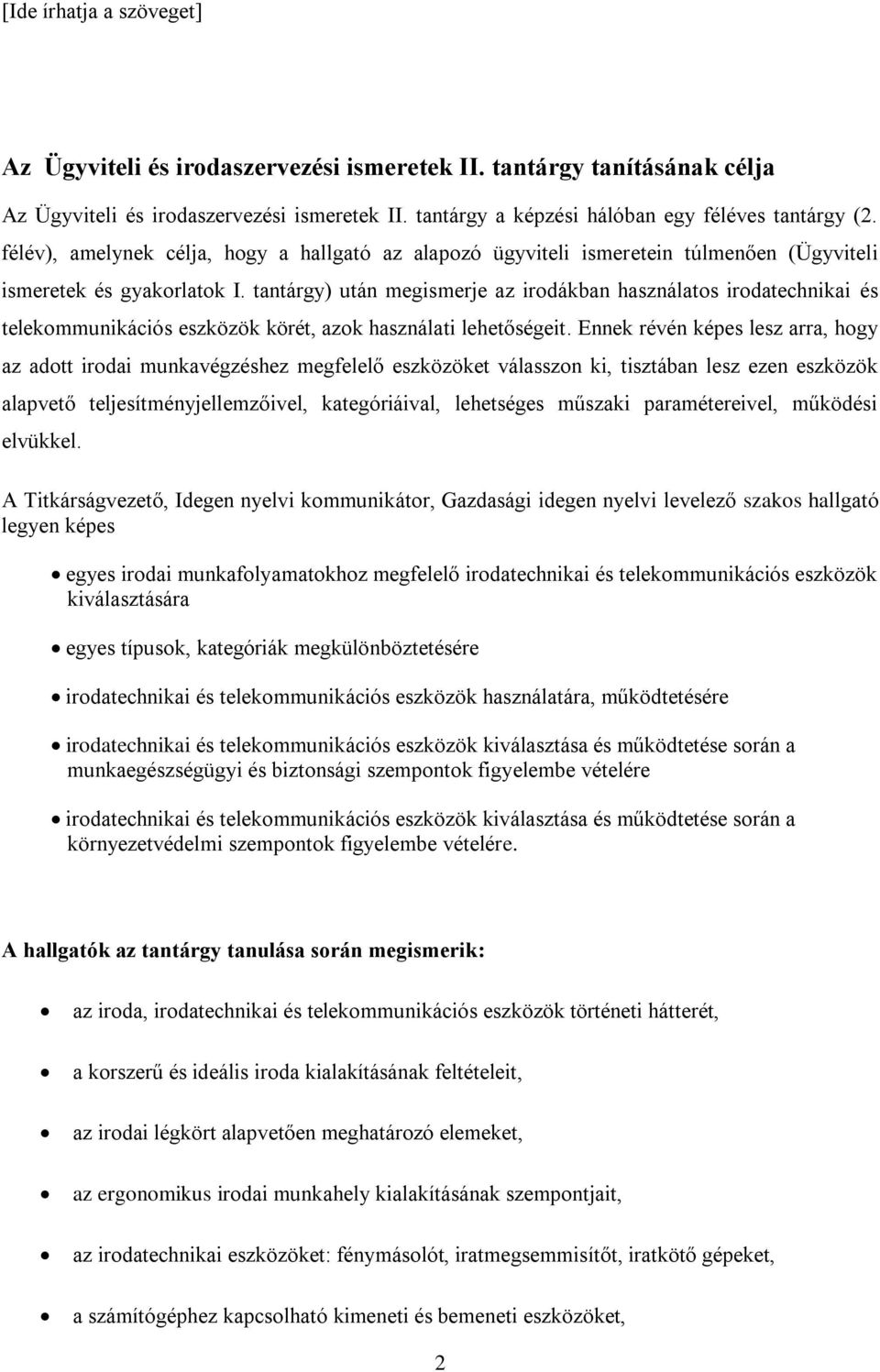 tantárgy) után megismerje az irodákban használatos irodatechnikai és telekommunikációs eszközök körét, azok használati lehetőségeit.