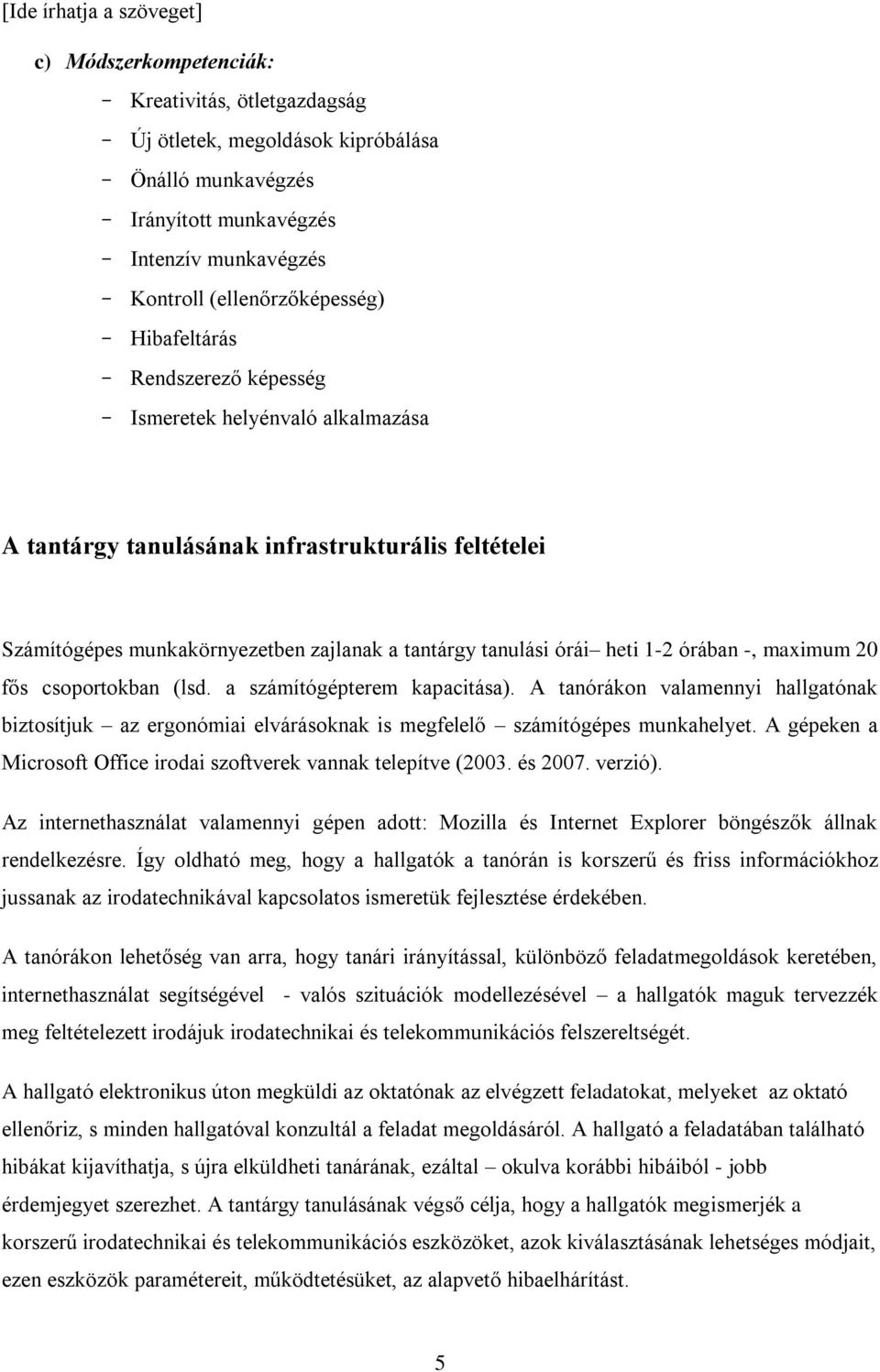 órában -, maximum 20 fős csoportokban (lsd. a számítógépterem kapacitása). A tanórákon valamennyi hallgatónak biztosítjuk az ergonómiai elvárásoknak is megfelelő számítógépes munkahelyet.