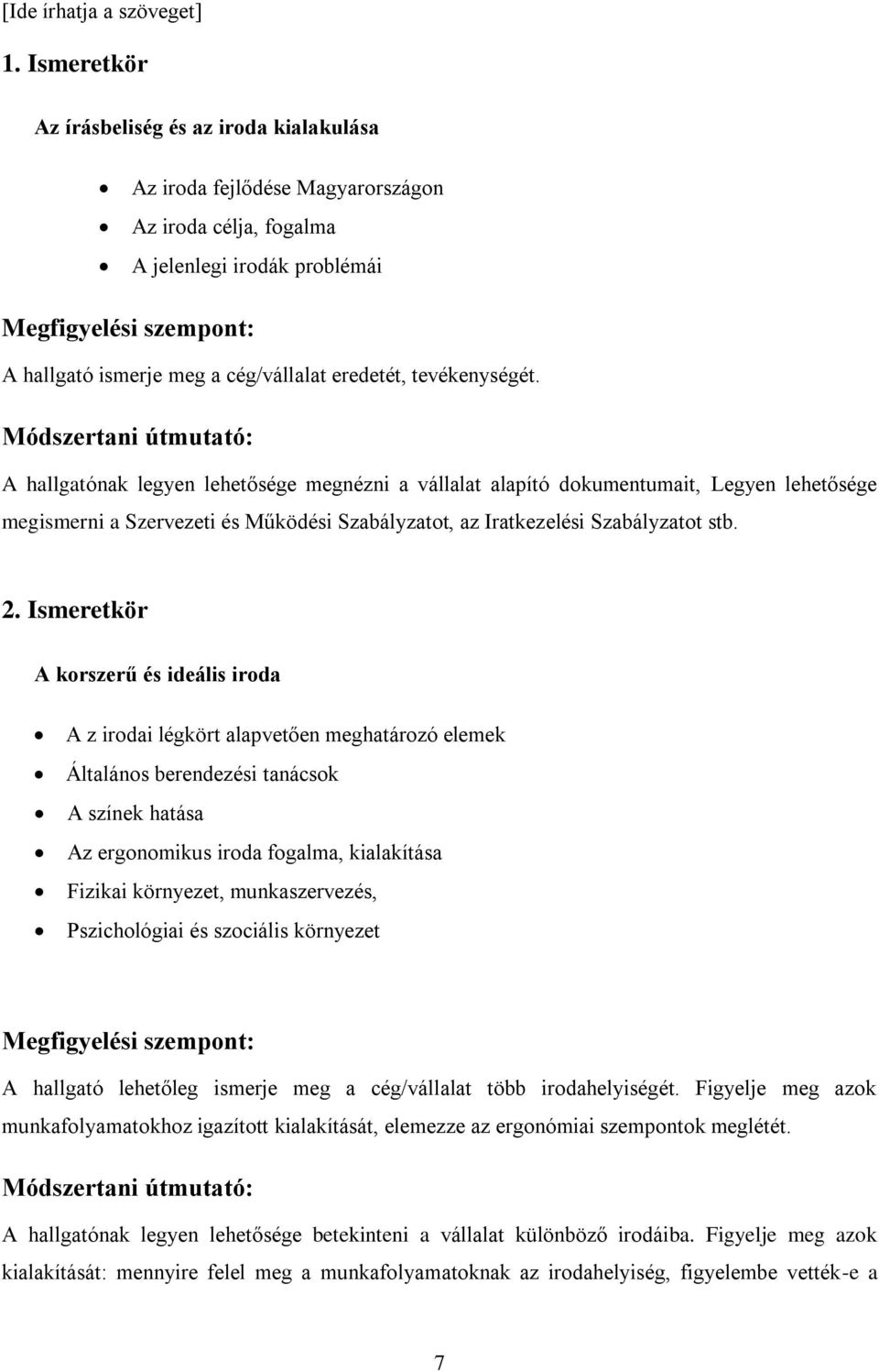 Ismeretkör A korszerű és ideális iroda A z irodai légkört alapvetően meghatározó elemek Általános berendezési tanácsok A színek hatása Az ergonomikus iroda fogalma, kialakítása Fizikai környezet,