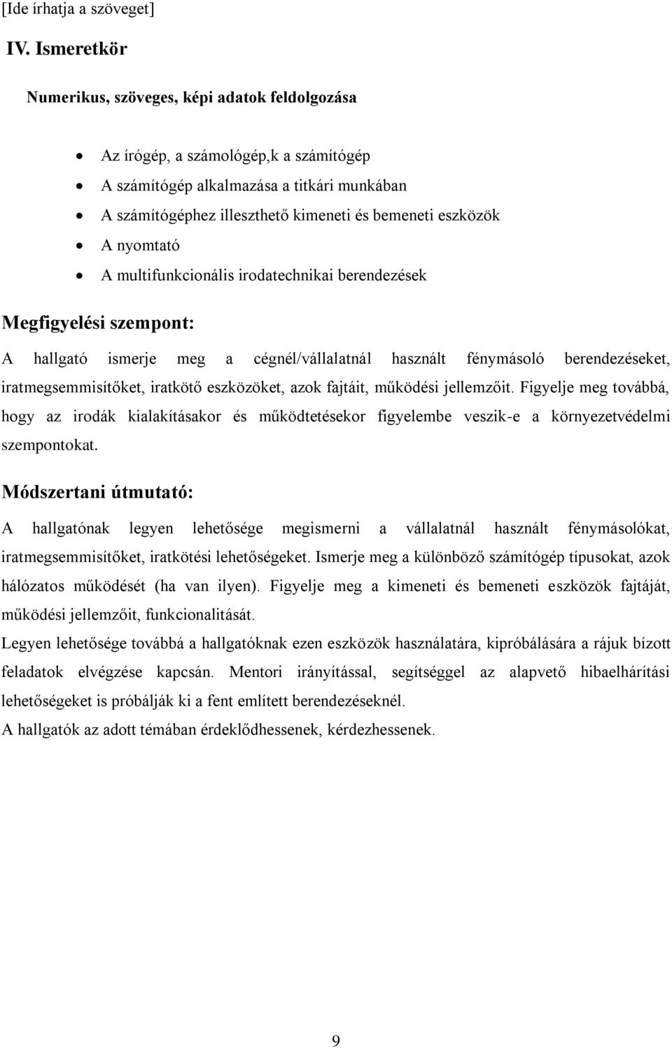 fajtáit, működési jellemzőit. Figyelje meg továbbá, hogy az irodák kialakításakor és működtetésekor figyelembe veszik-e a környezetvédelmi szempontokat.