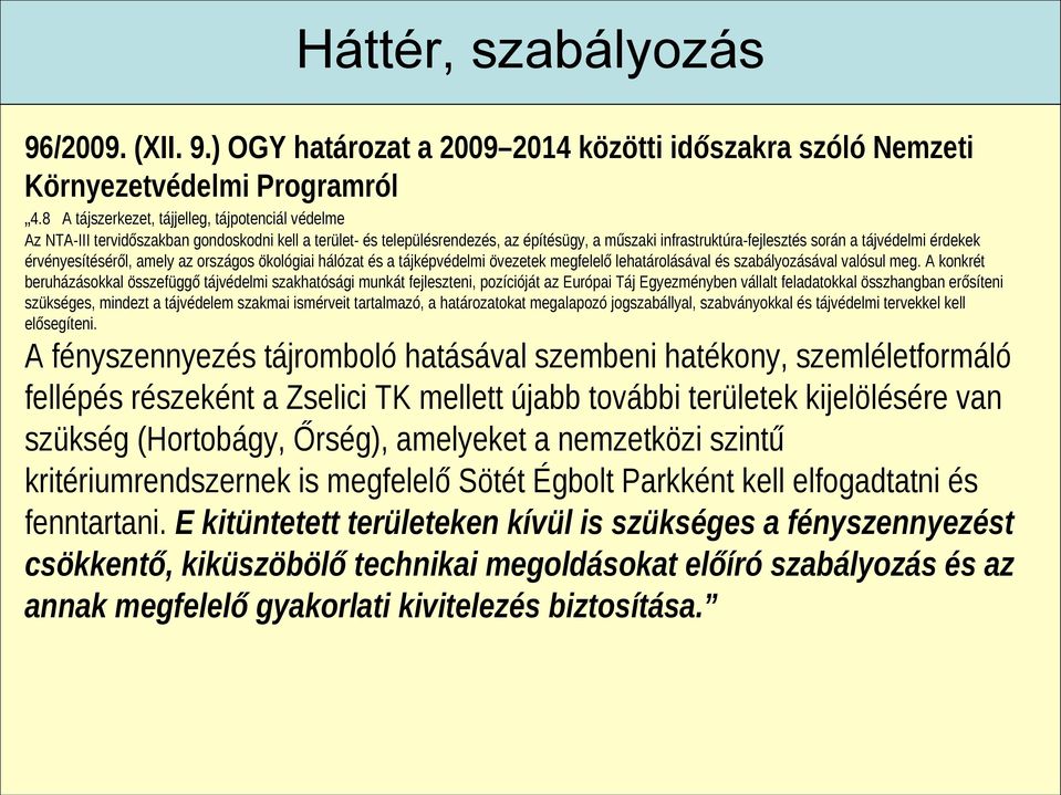 érdekek érvényesítéséről, amely az országos ökológiai hálózat és a tájképvédelmi övezetek megfelelő lehatárolásával és szabályozásával valósul meg.