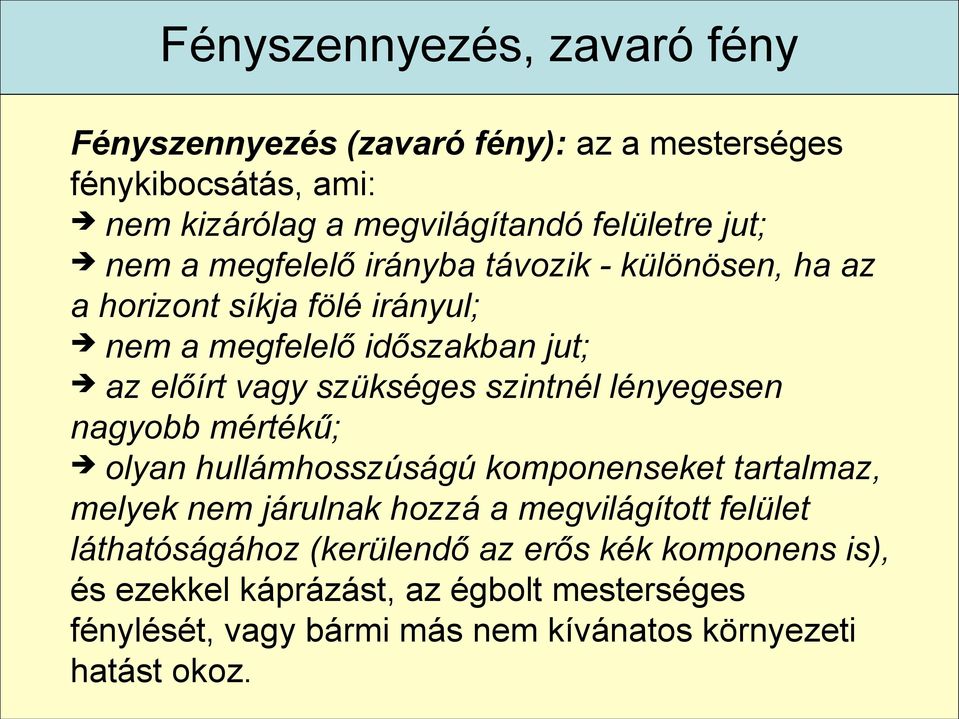 szintnél lényegesen nagyobb mértékű; olyan hullámhosszúságú komponenseket tartalmaz, melyek nem járulnak hozzá a megvilágított felület