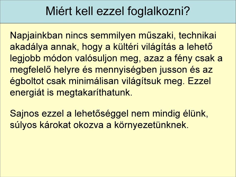 legjobb módon valósuljon meg, azaz a fény csak a megfelelő helyre és mennyiségben jusson és az