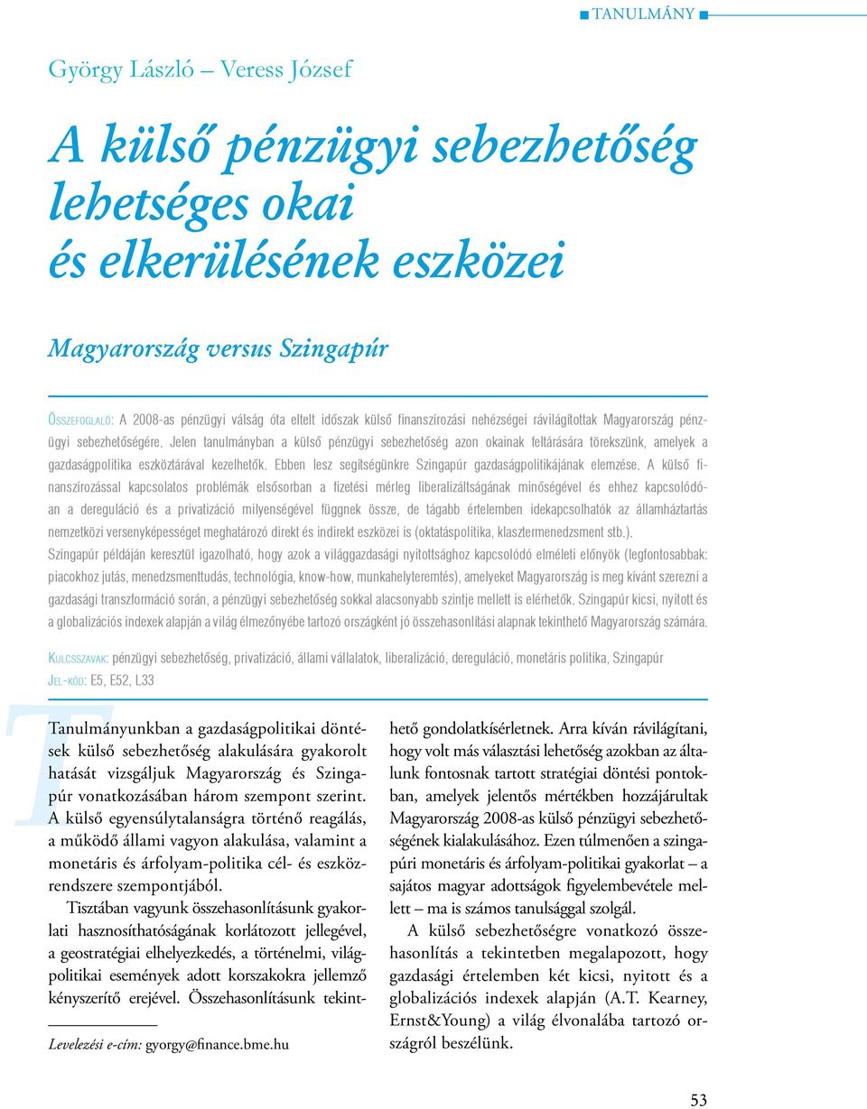 Jelen tanulmányban a külső pénzügyi sebezhetőség azon okainak feltárására törekszünk, amelyek a gazdaságpolitika eszköztárával kezelhetők.