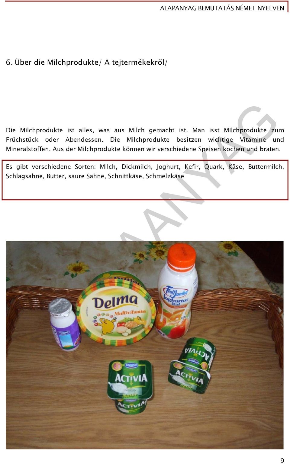 Die Milchprodukte besitzen wichtige Vitamine und Mineralstoffen.