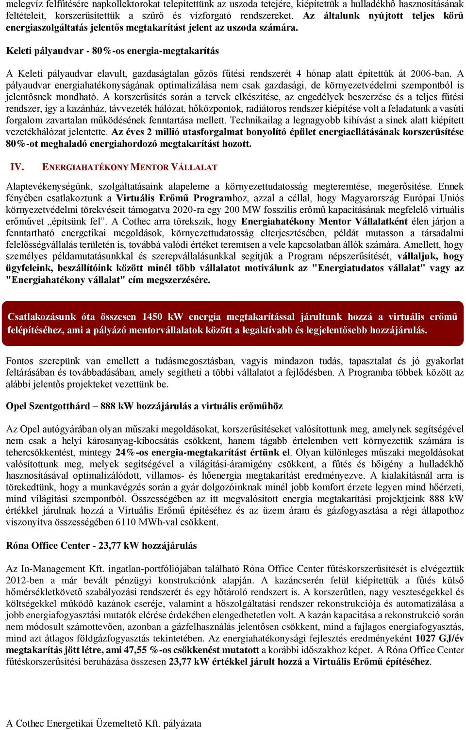 Keleti pályaudvar - 80%-os energia-megtakarítás A Keleti pályaudvar elavult, gazdaságtalan gőzös fűtési rendszerét 4 hónap alatt építettük át 2006-ban.