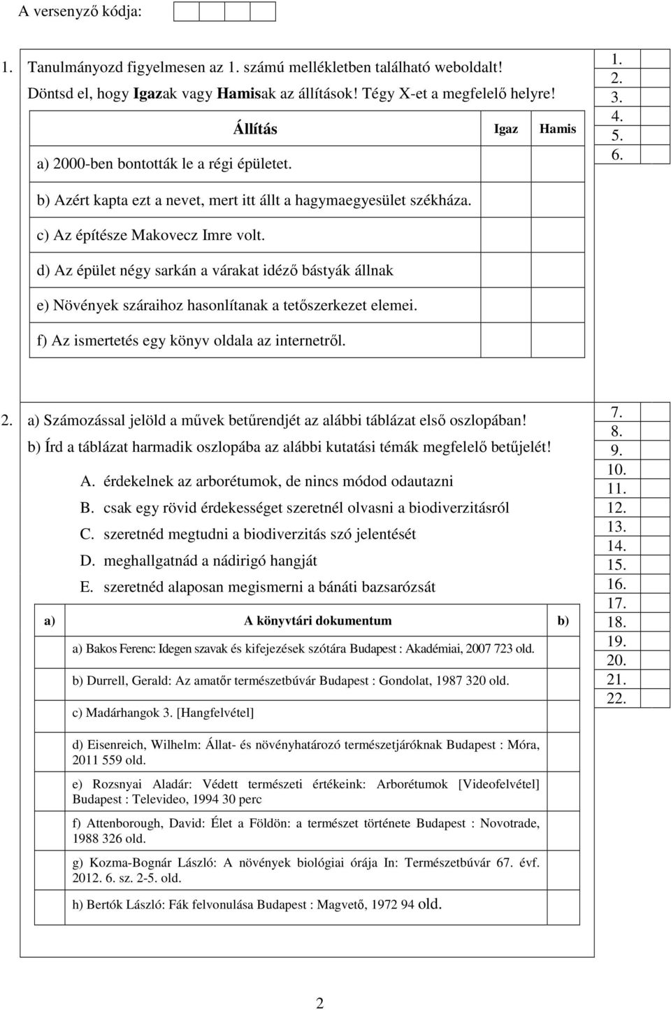 d) Az épület négy sarkán a várakat idéző bástyák állnak e) Növények száraihoz hasonlítanak a tetőszerkezet elemei. f) Az ismertetés egy könyv oldala az internetről. 2.