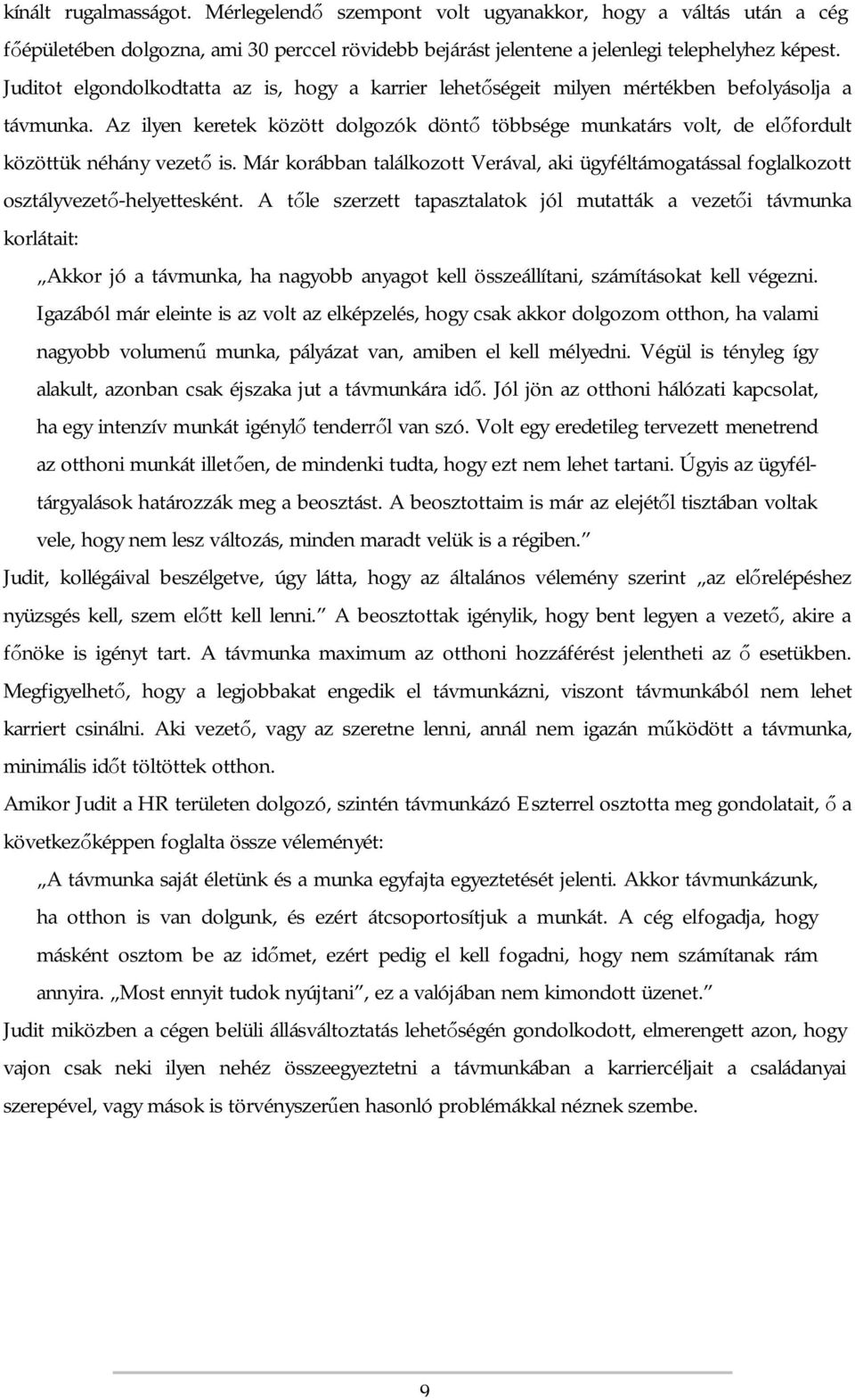 Az ilyen keretek között dolgozók döntő többsége munkatárs volt, de előfordult közöttük néhány vezető is.