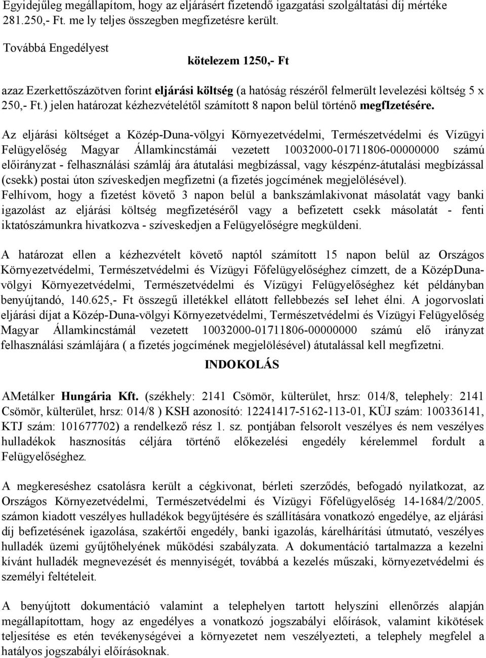 ) jelen határozat kézhezvételétől számított 8 napon belül történő megfizetésére.