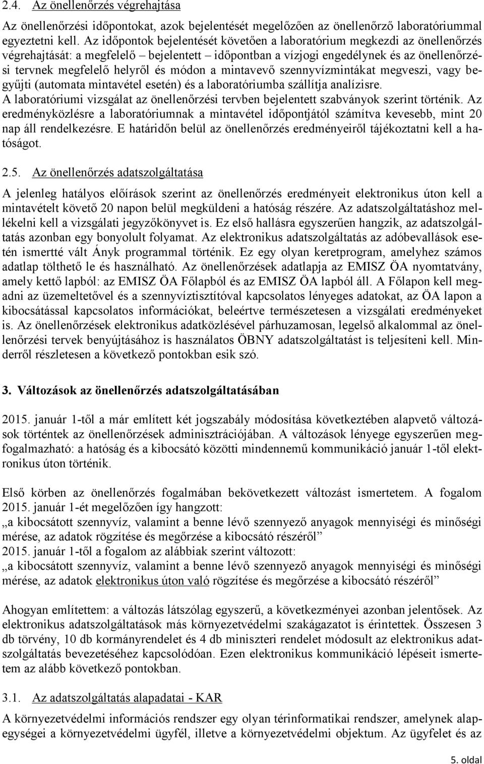 módon a mintavevő szennyvízmintákat megveszi, vagy begyűjti (automata mintavétel esetén) és a laboratóriumba szállítja analízisre.