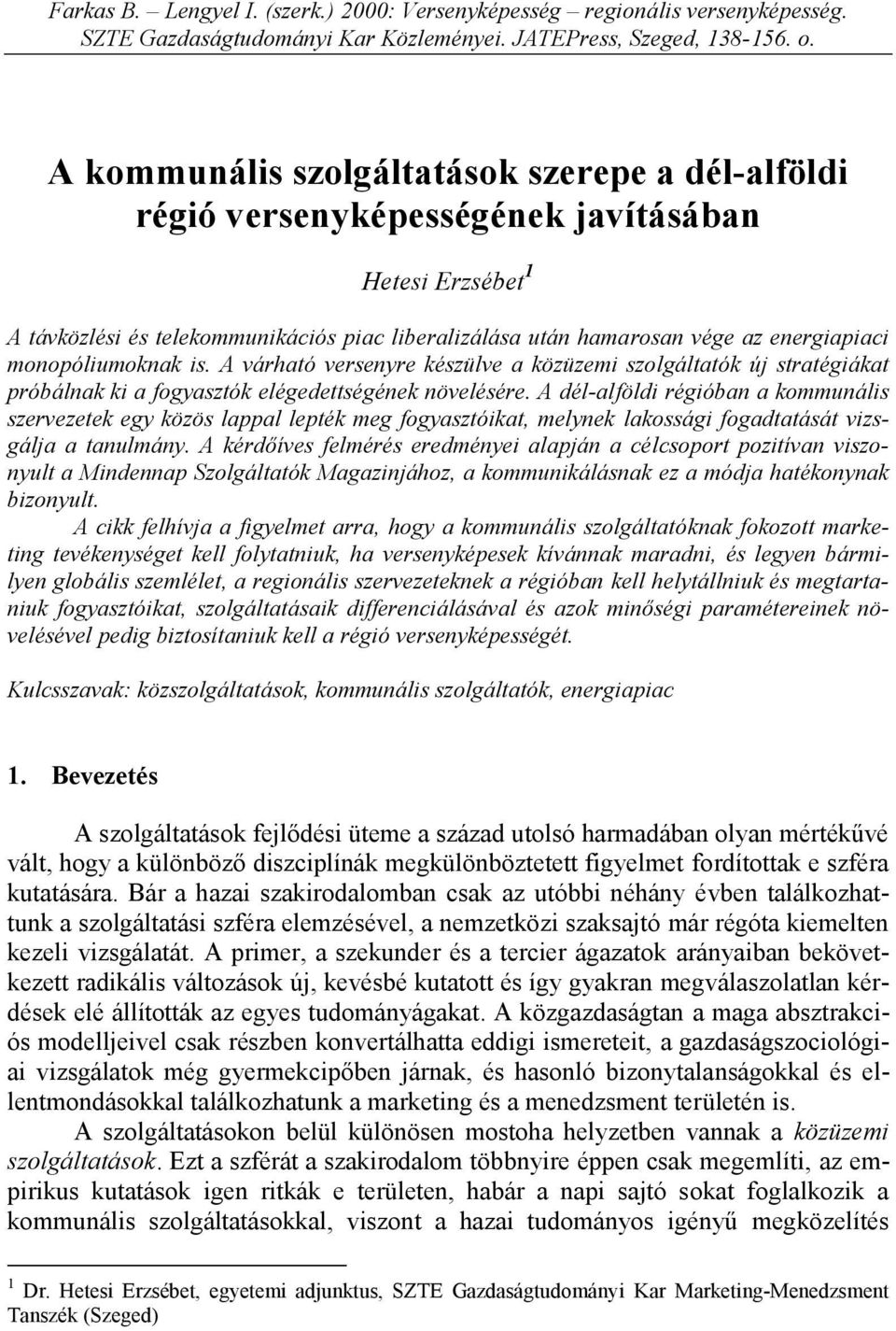 monopóliumoknak is. A várható versenyre készülve a közüzemi szolgáltatók új stratégiákat próbálnak ki a fogyasztók elégedettségének növelésére.