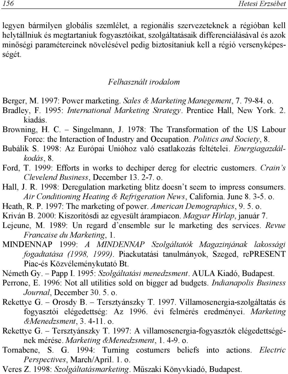 1995: International Marketing Strategy. Prentice Hall, New York. 2. kiadás. Browning, H. C. Singelmann, J. 1978: The Transformation of the US Labour Force: the Interaction of Industry and Occupation.