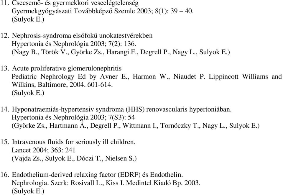 Lippincott Williams and Wilkins, Baltimore, 2004. 601-614. 14. Hyponatraemiás-hypertensiv syndroma (HHS) renovascularis hypertoniában. Hypertonia és Nephrológia 2003; 7(S3): 54 (Györke Zs.