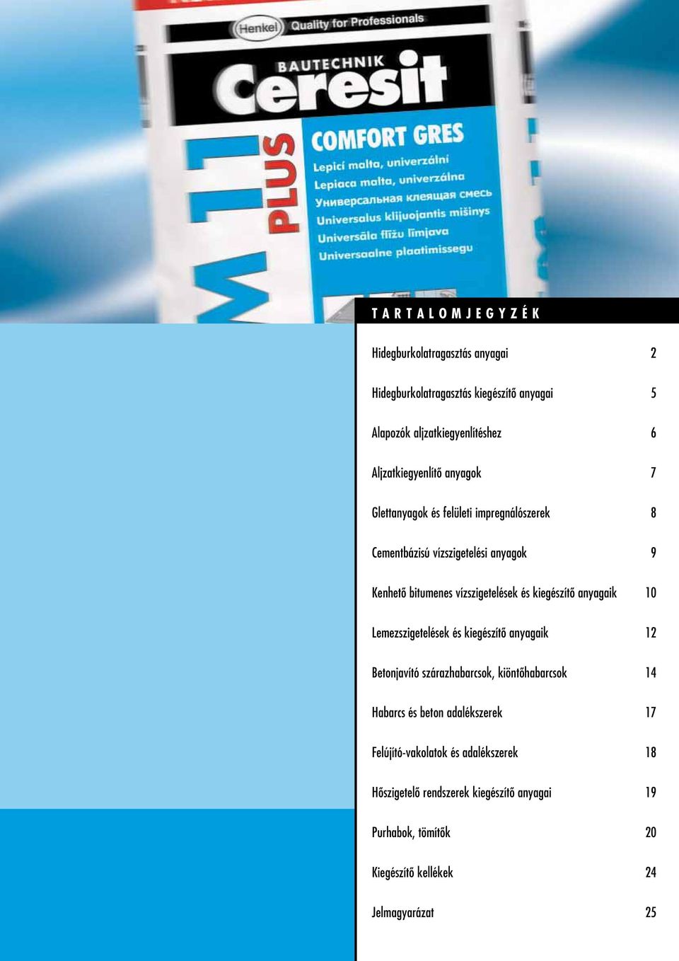 és kiegészítô anyagaik 10 Lemezszigetelések és kiegészítô anyagaik 12 Betonjavító szárazhabarcsok, kiöntôhabarcsok 14 Habarcs és beton