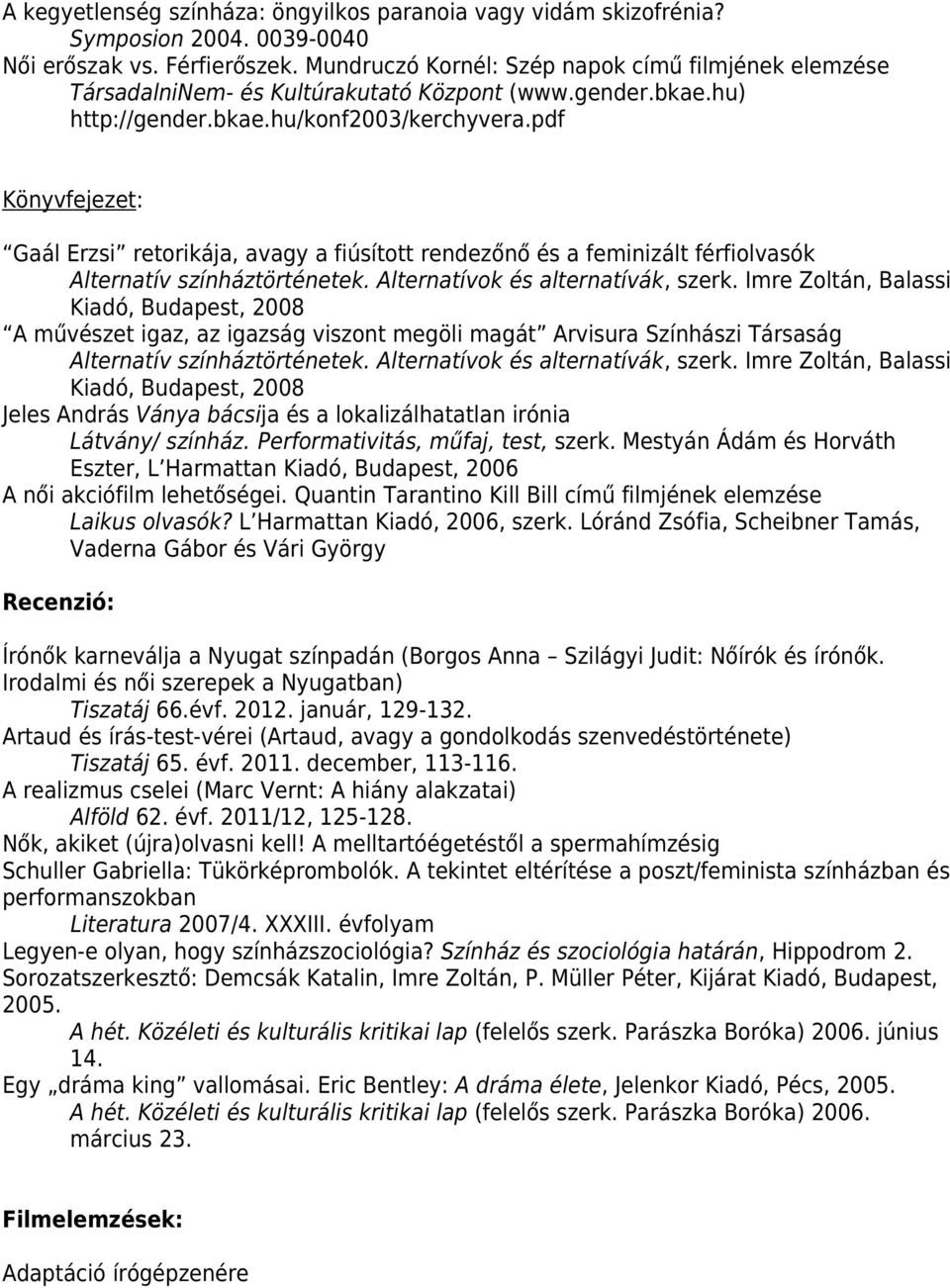 pdf Könyvfejezet: Gaál Erzsi retorikája, avagy a fiúsított rendezőnő és a feminizált férfiolvasók Alternatív színháztörténetek. Alternatívok és alternatívák, szerk.