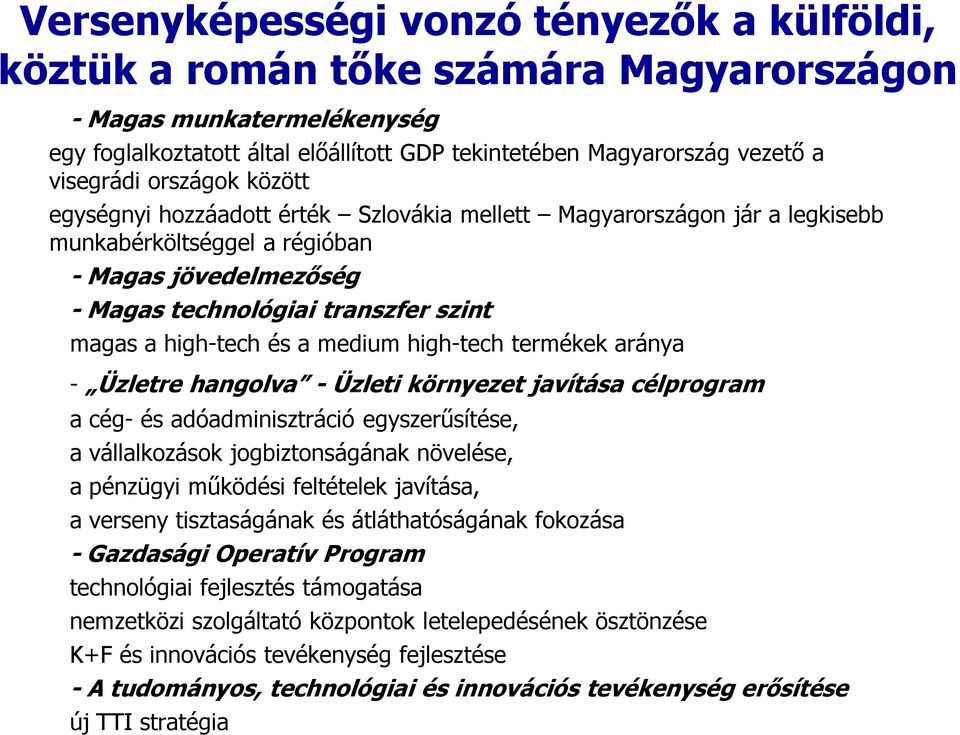 high-tech és a medium high-tech termékek aránya - Üzletre hangolva - Üzleti környezet javítása célprogram a cég- és adóadminisztráció egyszerűsítése, a vállalkozások jogbiztonságának növelése, a