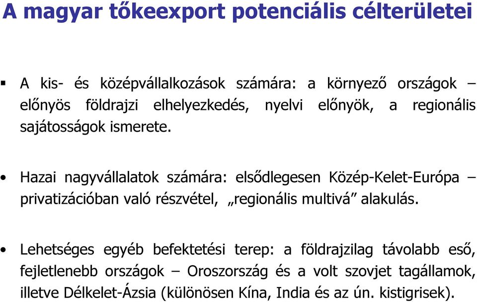 Hazai nagyvállalatok számára: elsődlegesen Közép-Kelet-Európa privatizációban való részvétel, regionális multivá alakulás.