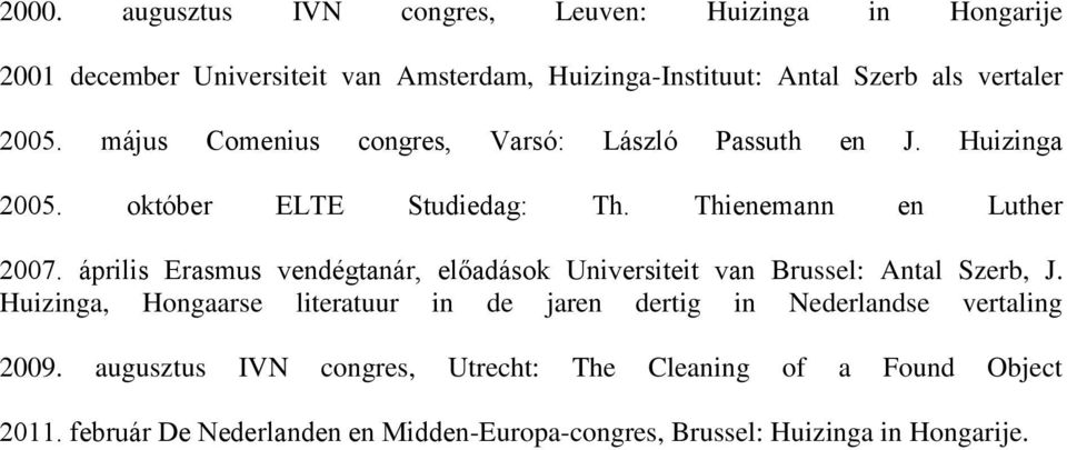 április Erasmus vendégtanár, előadások Universiteit van Brussel: Antal Szerb, J.