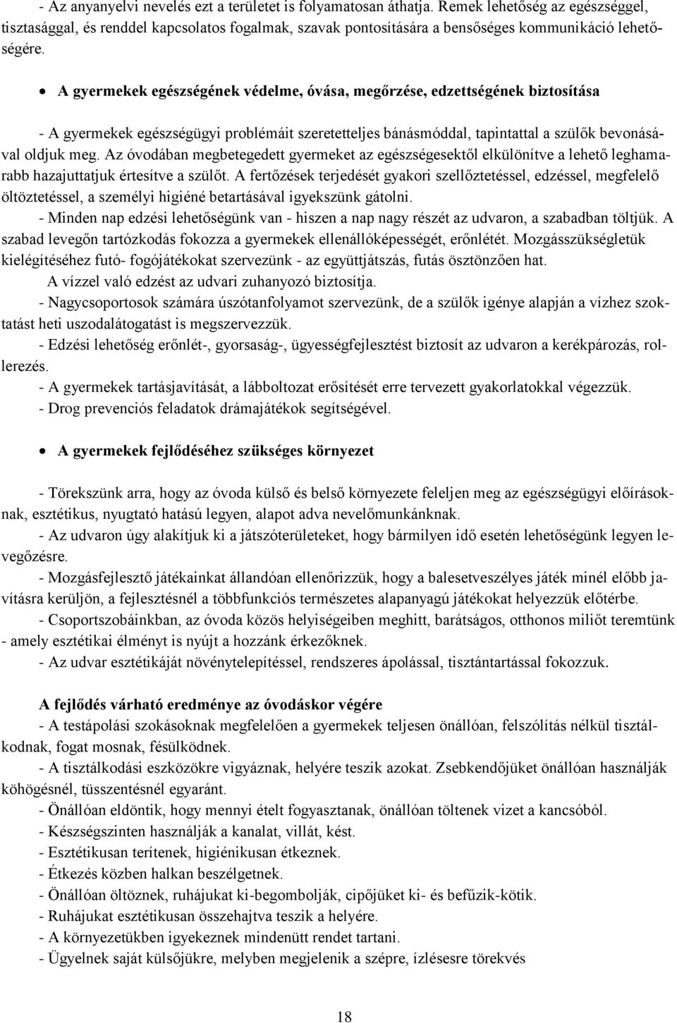 A gyermekek egészségének védelme, óvása, megőrzése, edzettségének biztosítása - A gyermekek egészségügyi problémáit szeretetteljes bánásmóddal, tapintattal a szülők bevonásával oldjuk meg.