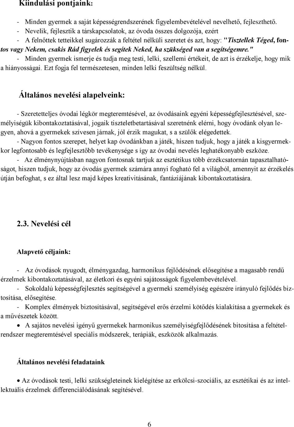 Rád figyelek és segítek Neked, ha szükséged van a segítségemre." - Minden gyermek ismerje és tudja meg testi, lelki, szellemi értékeit, de azt is érzékelje, hogy mik a hiányosságai.