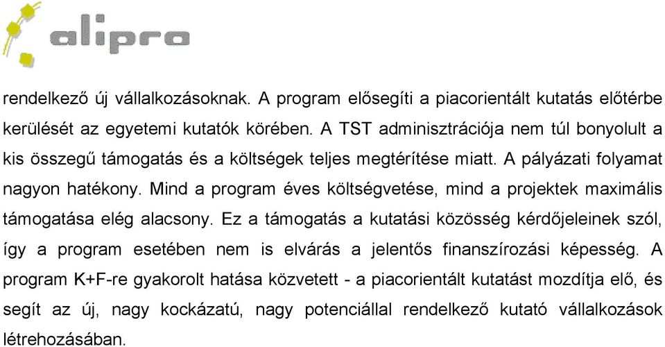 Mind a program éves költségvetése, mind a projektek maximális támogatása elég alacsony.