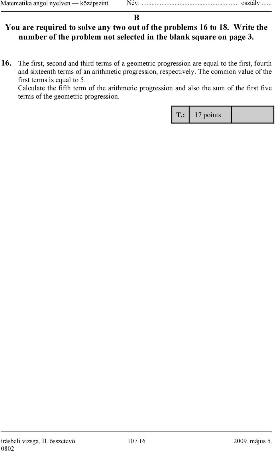 The first, second and third terms of a geometric progression are equal to the first, fourth and sixteenth terms of an arithmetic