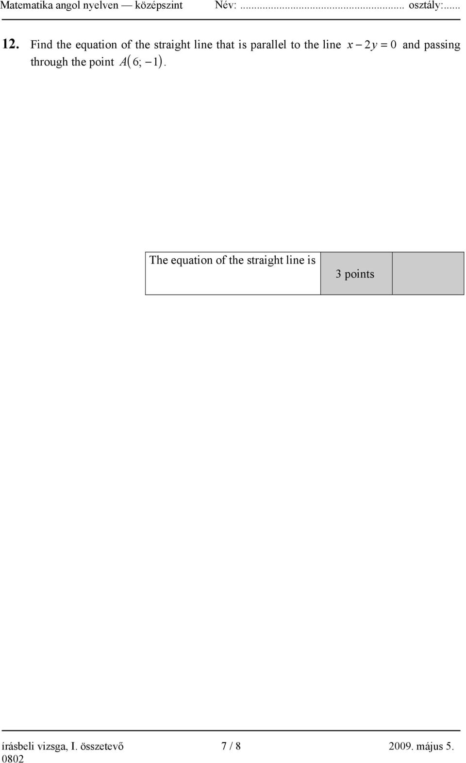 through the point ( ) The equation of the straight