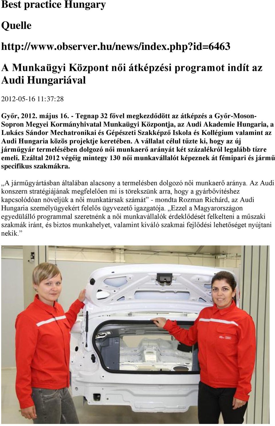 Kollégium valamint az Audi Hungaria közös projektje keretében. A vállalat célul tűzte ki, hogy az új járműgyár termelésében dolgozó női munkaerő arányát két százalékról legalább tízre emeli.