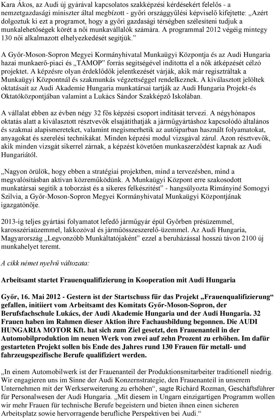 A Győr-Moson-Sopron Megyei Kormányhivatal Munkaügyi Központja és az Audi Hungaria hazai munkaerő-piaci és TÁMOP forrás segítségével indította el a nők átképzését célzó projektet.