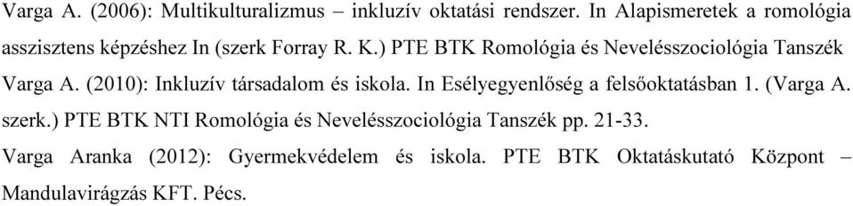 ) PTE BTK Romológia és Nevelésszociológia Tanszék Varga A. (2010): Inkluzív társadalom és iskola.