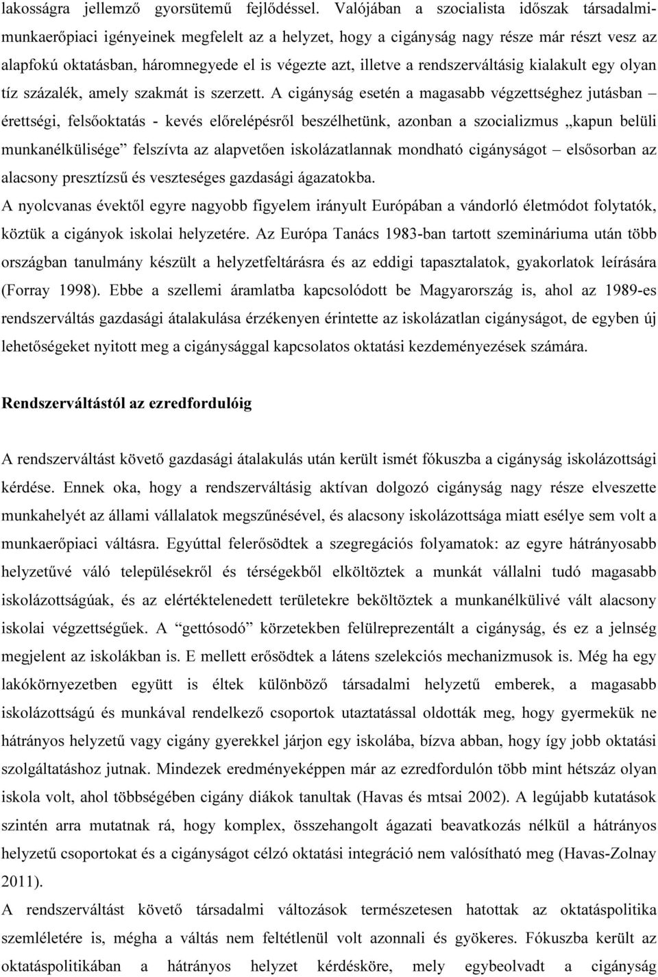 rendszerváltásig kialakult egy olyan tíz százalék, amely szakmát is szerzett.