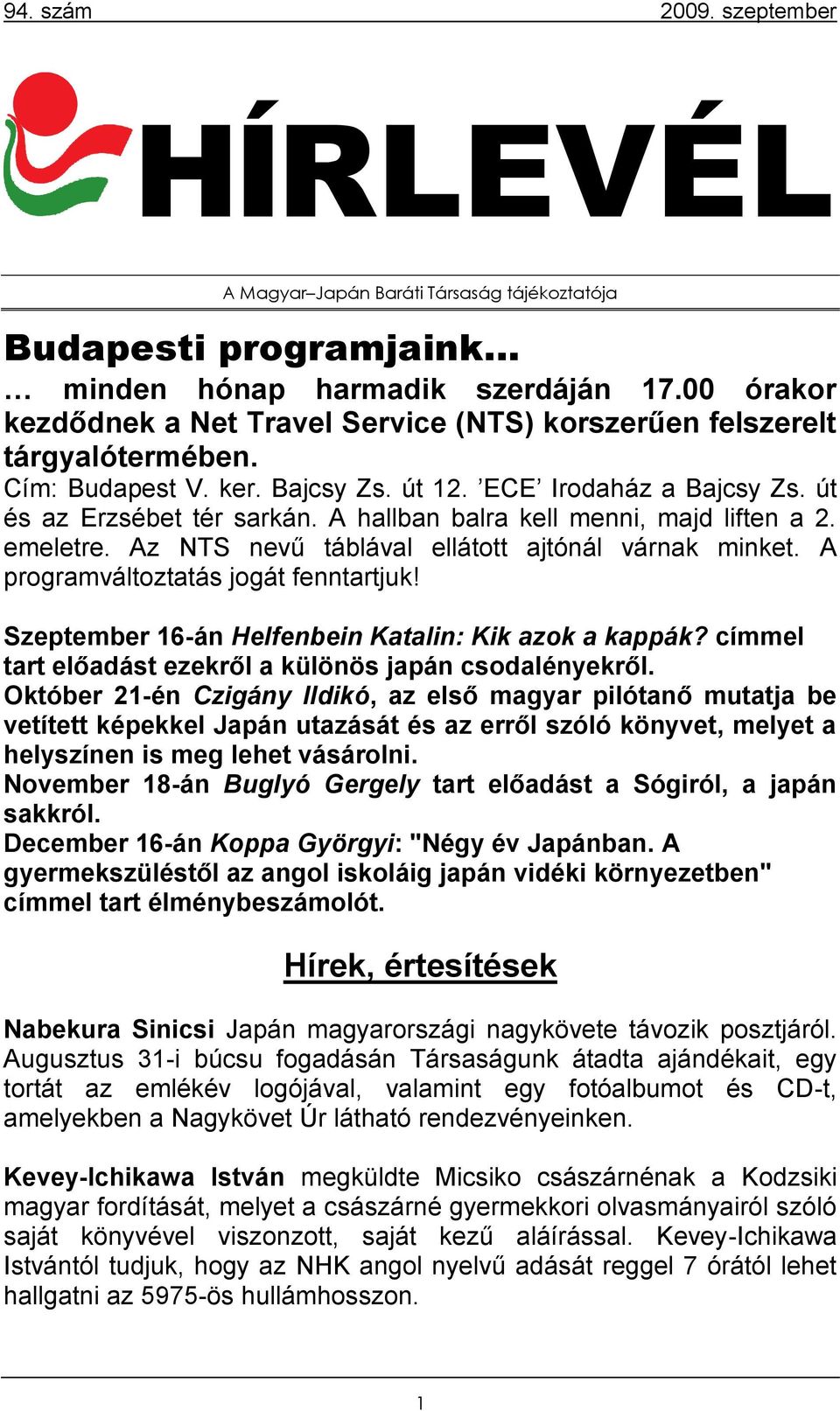 Az NTS nevű táblával ellátott ajtónál várnak minket. A programváltoztatás jogát fenntartjuk! Szeptember 16-án Helfenbein Katalin: Kik azok a kappák?