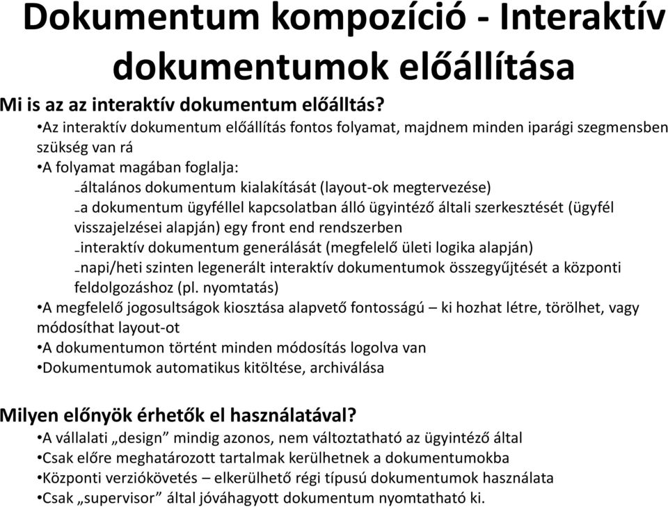 dokumentum ügyféllel kapcsolatban álló ügyintéző általi szerkesztését (ügyfél visszajelzései alapján) egy front end rendszerben interaktív dokumentum generálását (megfelelő ületi logika alapján)