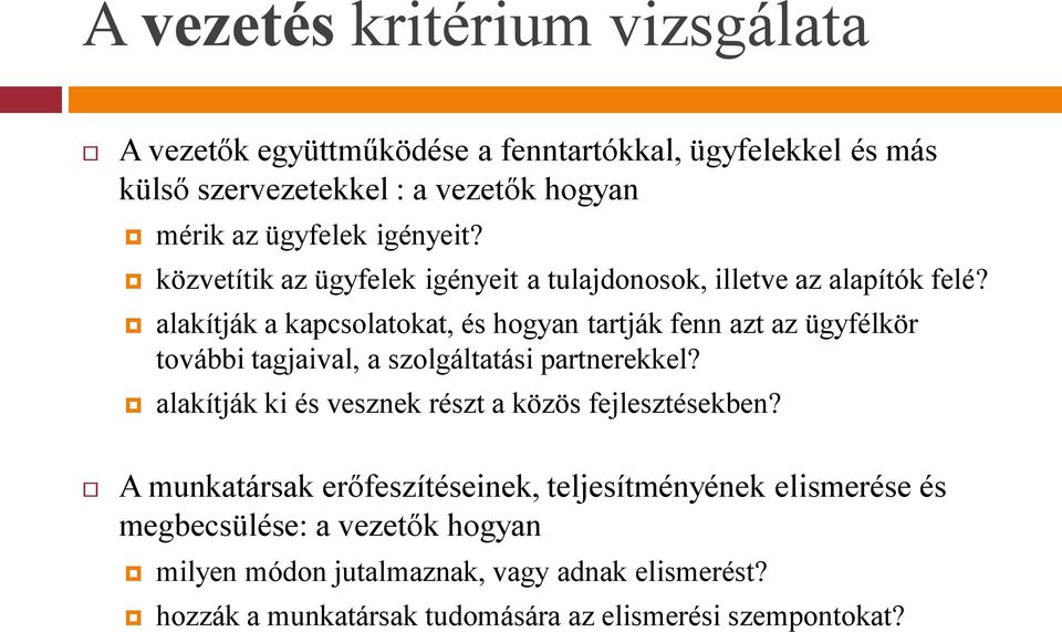 alakítják a kapcsolatokat, és hogyan tartják fenn azt az ügyfélkör további tagjaival, a szolgáltatási partnerekkel?