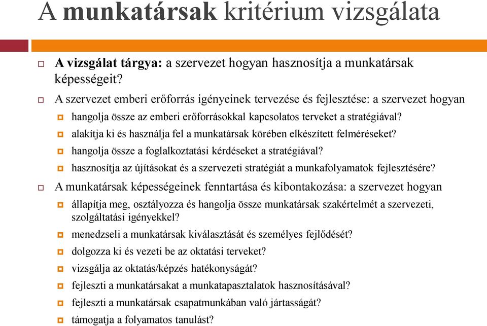 alakítja ki és használja fel a munkatársak körében elkészített felméréseket? hangolja össze a foglalkoztatási kérdéseket a stratégiával?