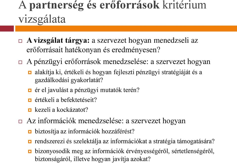 ér el javulást a pénzügyi mutatók terén? értékeli a befektetéseit? kezeli a kockázatot?