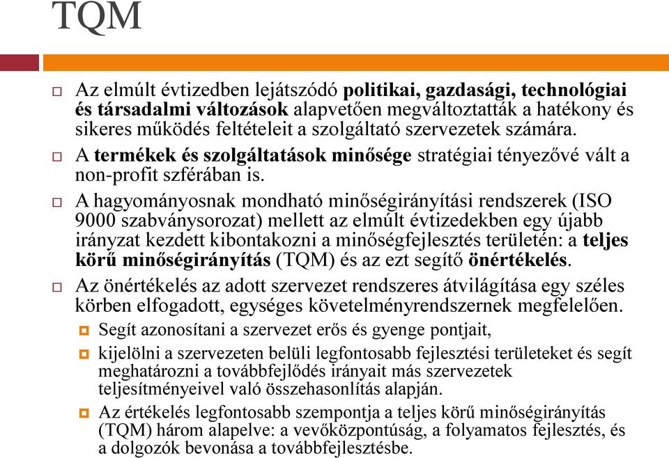 A hagyományosnak mondható minőségirányítási rendszerek (ISO 9000 szabványsorozat) mellett az elmúlt évtizedekben egy újabb irányzat kezdett kibontakozni a minőségfejlesztés területén: a teljes körű