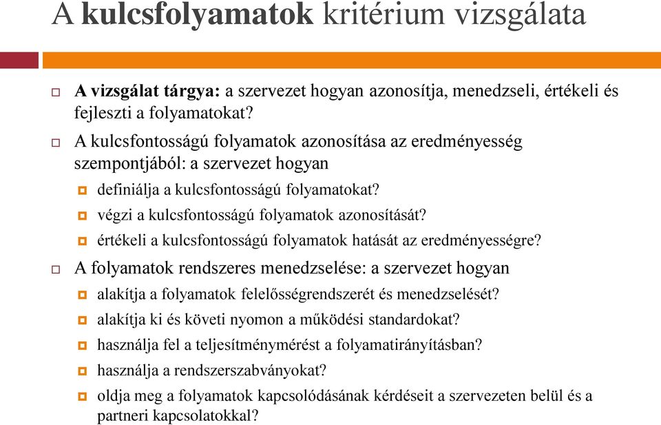 értékeli a kulcsfontosságú folyamatok hatását az eredményességre? A folyamatok rendszeres menedzselése: a szervezet hogyan alakítja a folyamatok felelősségrendszerét és menedzselését?