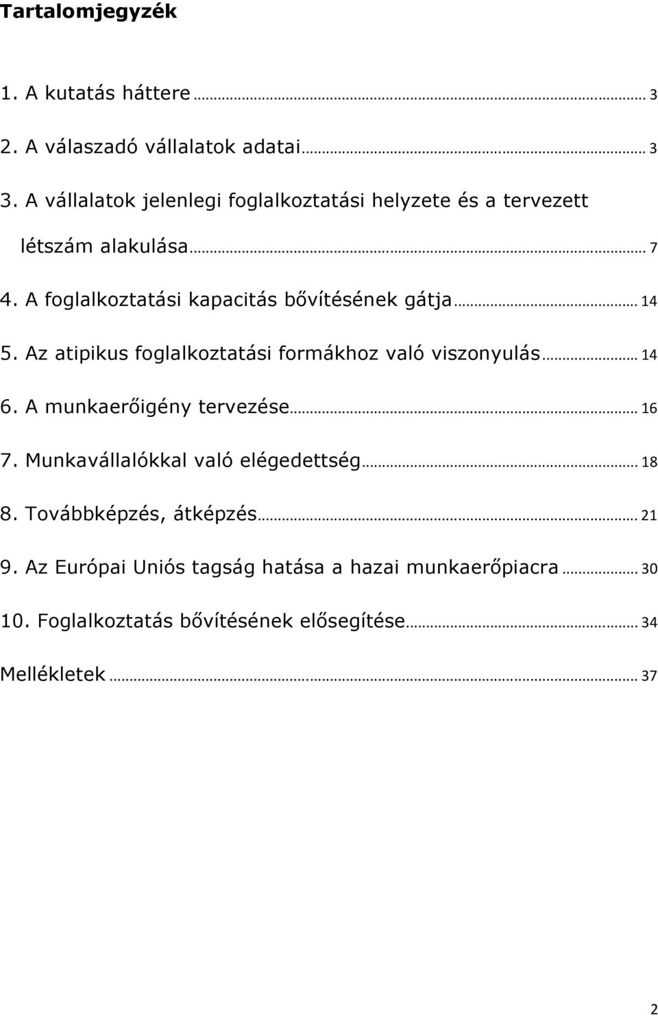 A foglalkoztatási kapacitás bővítésének gátja... 14 5. Az atipikus foglalkoztatási formákhoz való viszonyulás... 14 6.