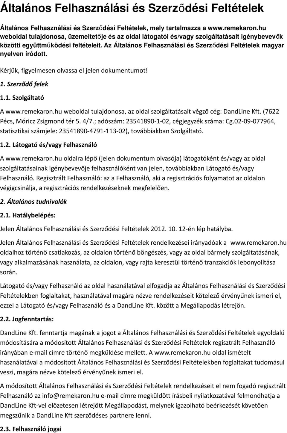 Az Általános Felhasználási és Szerző dési Feltételek magyar nyelven íródott. Kérjük, figyelmesen olvassa el jelen dokumentumot! 1. Szerződő felek 1.1. Szolgáltató A www.remekaron.